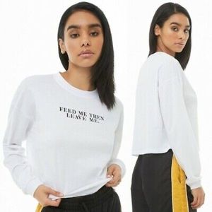 Feed me then leave me forever 21 white long sleeve tee S
